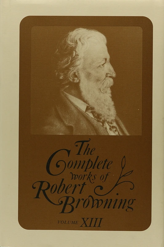 The Complete Works of Robert Browning, Volume XIII: With Variant Readings and Annotations: 13
