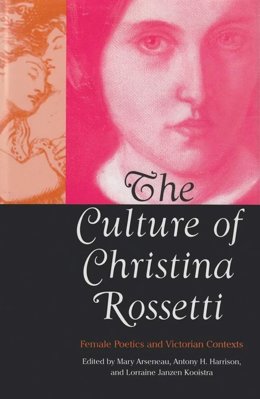 The Culture of Christina Rossetti: Female Poetics and Victorian Contexts