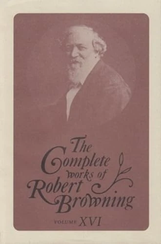 The Complete Works of Robert Browning, Volume XVI: With Variant Readings and Annotations: 16