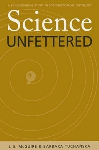 Science Unfettered: A Philosophical Study in Sociohistorical Ontology: 28 (Series in Continental Thought)