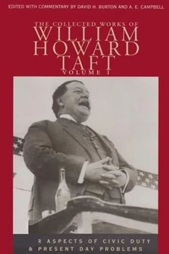 The Collected Works of William Howard Taft, Volume I: Four Aspects of Civic Duty and Present Day Problems: 01 (Collected Works W H Taft)