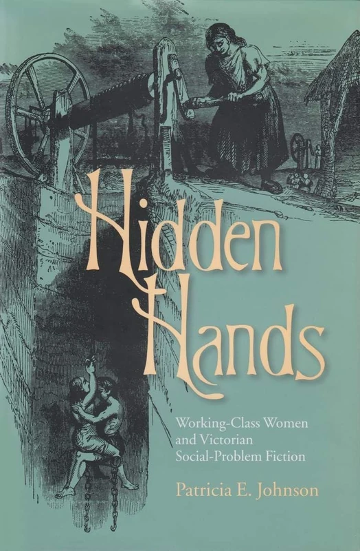 Hidden Hands: Working-Class Women and Victorian Social-Problem Fiction (Series in Victorian Studies)
