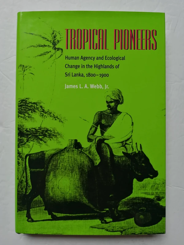 Tropical Pioneers: Human Agency and Ecological Change in the Highlands of Sri Lanka, 1800–1900 (Series in Ecology and History)