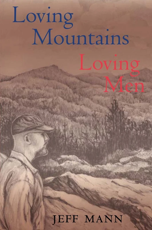 Loving Mountains, Loving Men: Memoirs of a Gay Appalachian (Series in Race, Ethnicity, and Gender in Appalachia)