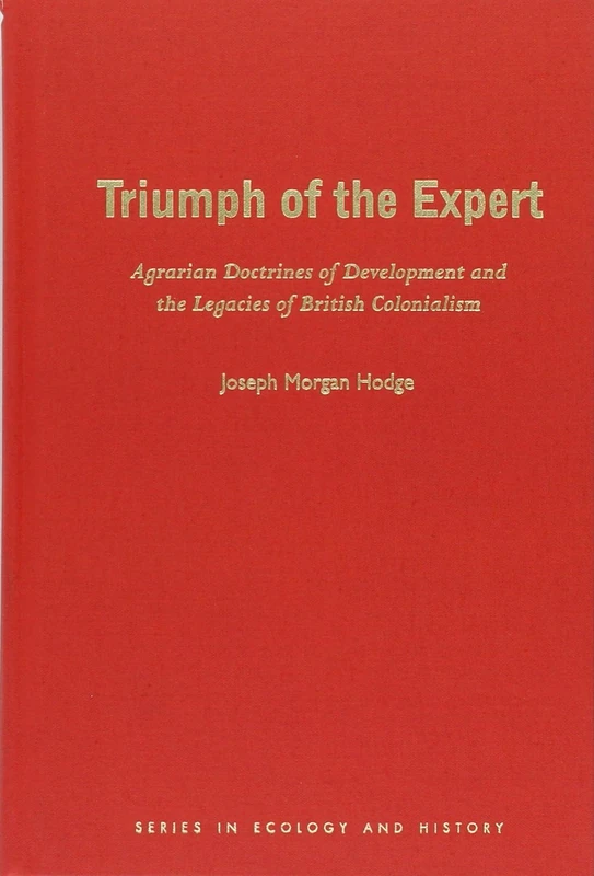 Triumph of the Expert: Agrarian Doctrines of Development and the Legacies of British Colonialism (Series in Ecology and History) - Image 1