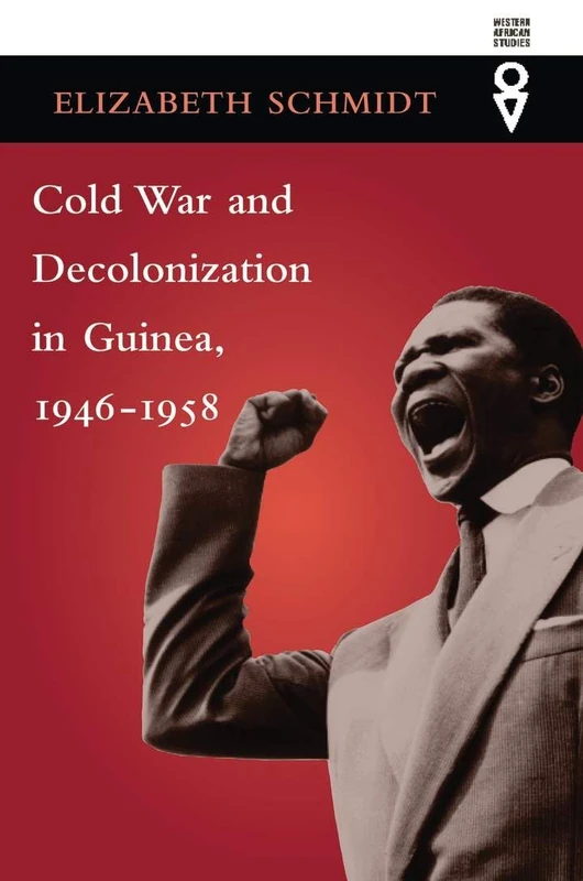 Cold War and Decolonization in Guinea, 1946–1958 (Western African Studies)