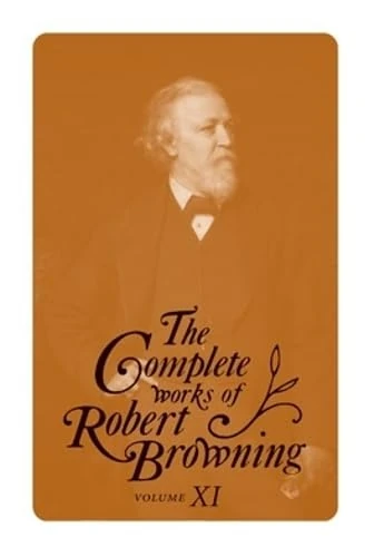 The Complete Works of Robert Browning, Volume XI: With Variant Readings and Annotations: 11