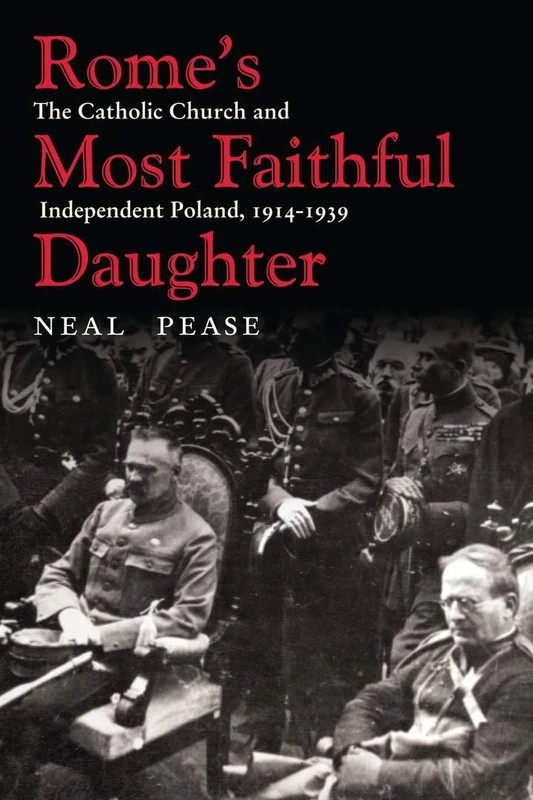 Rome’s Most Faithful Daughter: The Catholic Church and Independent Poland, 1914–1939 (Polish and Polish-American Studies Series)