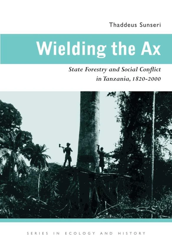 Wielding the Ax: State Forestry and Social Conflict in Tanzania, 1820–2000 (Series in Ecology and History) - Image 1