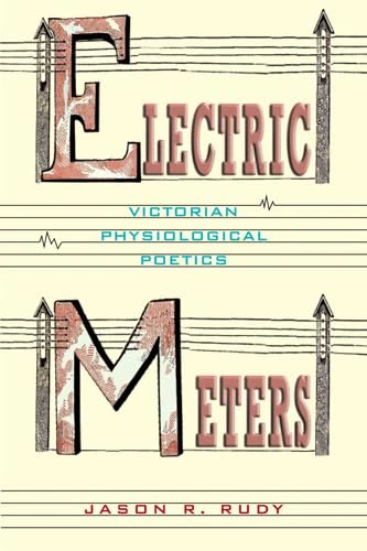Electric Meters: Victorian Physiological Poetics