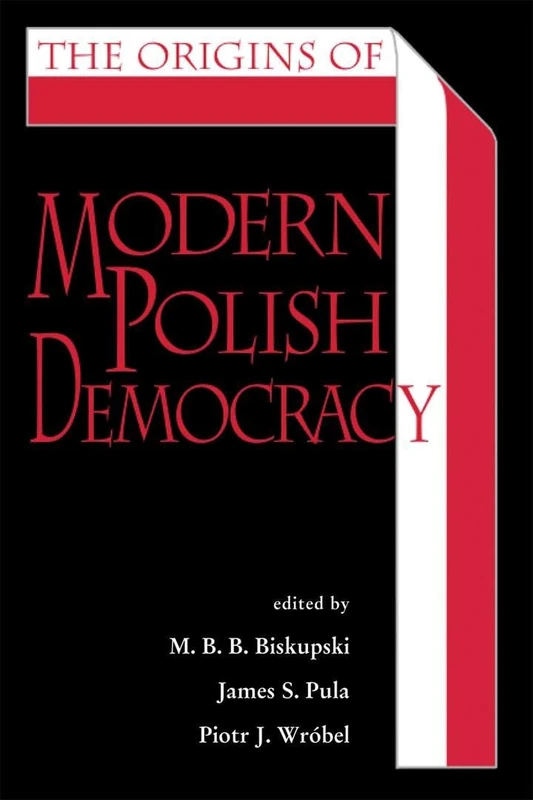 The The Origins of Modern Polish Democracy (Polish and Polish-American Studies Series)
