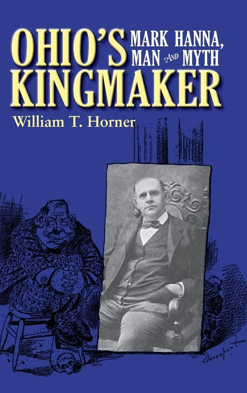 Ohio’s Kingmaker: Mark Hanna, Man and Myth - Image 1