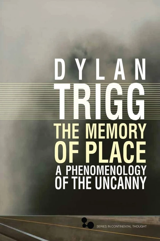 The The Memory of Place: A Phenomenology of the Uncanny: 41 (Series in Continental Thought)