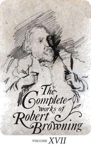 The Complete Works of Robert Browning, Volume XVII: With Variant Readings and Annotations: 17