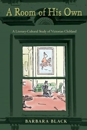 A A Room of His Own: A Literary-Cultural Study of Victorian Clubland (Series in Victorian Studies)