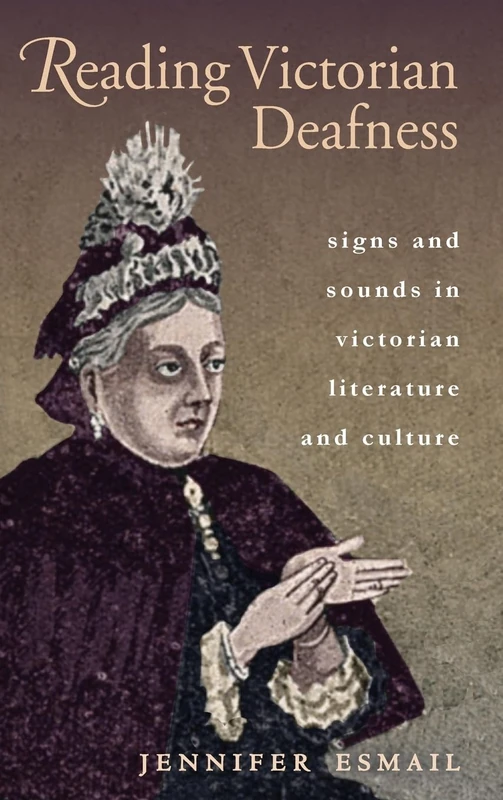 Reading Victorian Deafness: Signs and Sounds in Victorian Literature and Culture (Series in Victorian Studies)