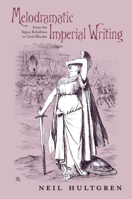 Melodramatic Imperial Writing: From the Sepoy Rebellion to Cecil Rhodes (Series in Victorian Studies) - Image 1
