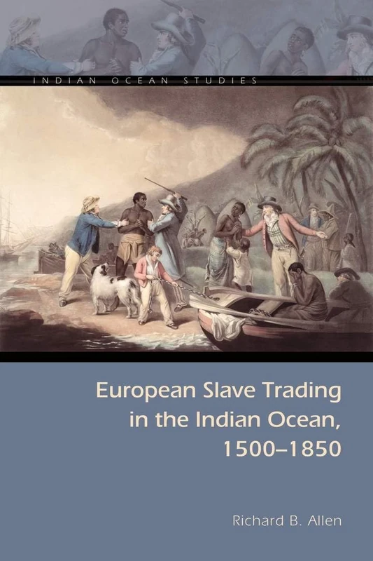 European Slave Trading in the Indian Ocean, 1500–1850 (Indian Ocean Studies Series)