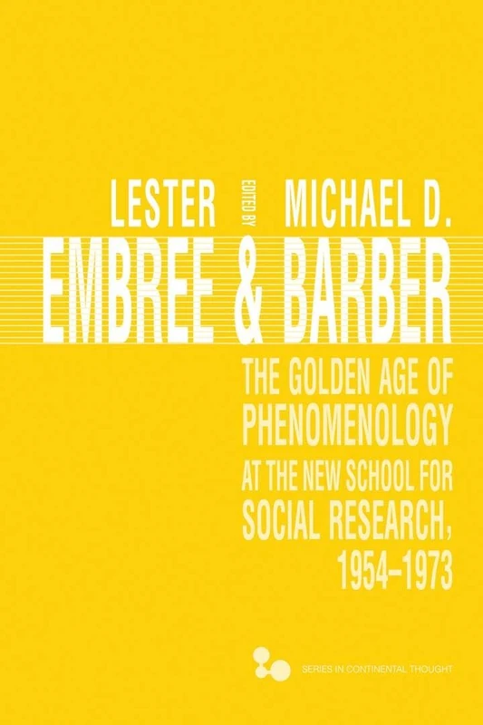 The The Golden Age of Phenomenology at the New School for Social Research, 1954–1973: 49 (Series in Continental Thought)