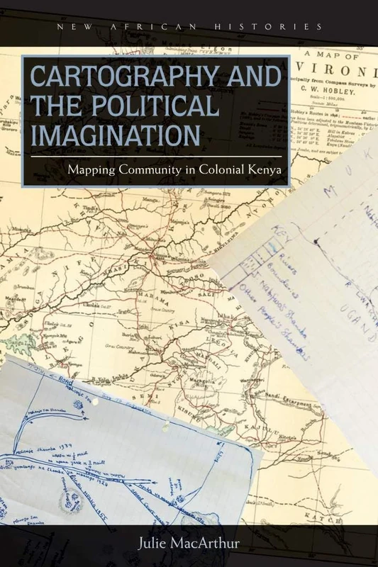 Cartography and the Political Imagination: Mapping Community in Colonial Kenya (New African Histories) - Image 1