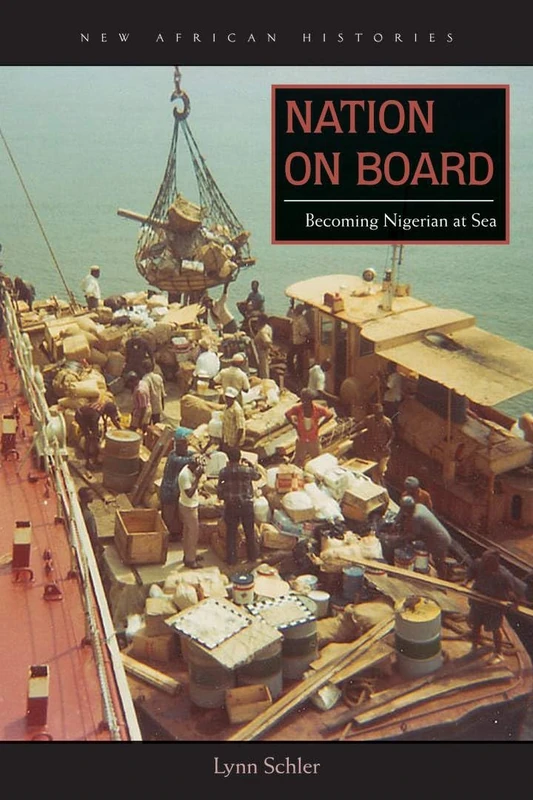Nation on Board: Becoming Nigerian at Sea (New African Histories)