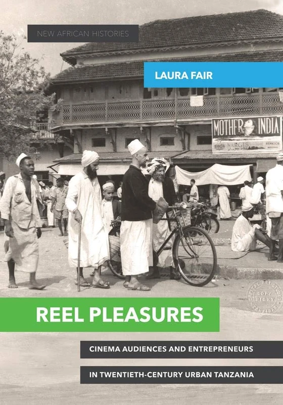 Reel Pleasures: Cinema Audiences and Entrepreneurs in Twentieth-Century Urban Tanzania (New African Histories) - Image 1