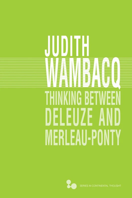 Thinking between Deleuze and Merleau-Ponty: Volume 51 (Series in Continental Thought)