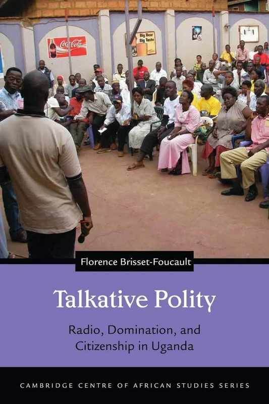 Talkative Polity: Radio, Domination, and Citizenship in Uganda (Cambridge Centre of African Studies Series) - Image 1
