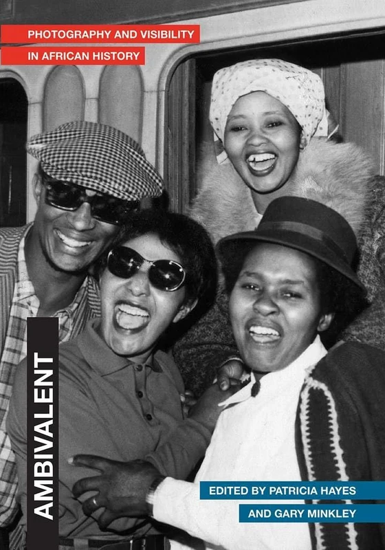 Ambivalent: Photography and Visibility in African History (New African Histories)