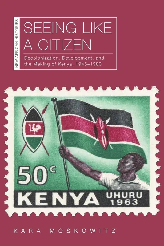 Seeing Like a Citizen: Decolonization, Development, and the Making of Kenya, 1945–1980 (New African Histories) - Image 1