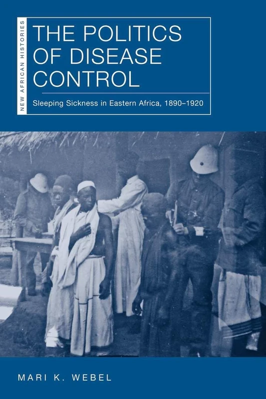 The The Politics of Disease Control: Sleeping Sickness in Eastern Africa, 1890–1920 (New African Histories) - Image 1