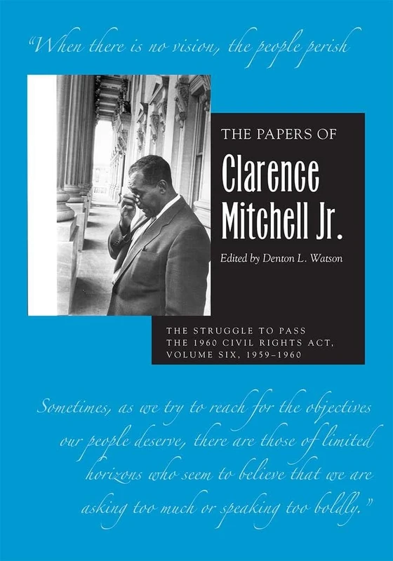 The The Papers of Clarence Mitchell Jr., Volume VI: The Struggle to Pass the 1960 Civil Rights Act, 1959–1960