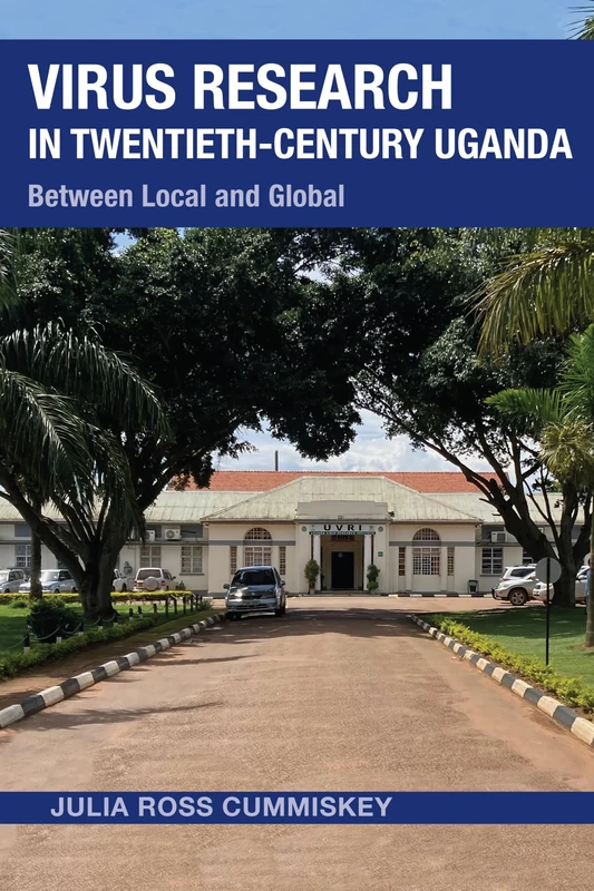 Virus Research in Twentieth-Century Uganda: Between Local and Global (Perspectives on Global Health)