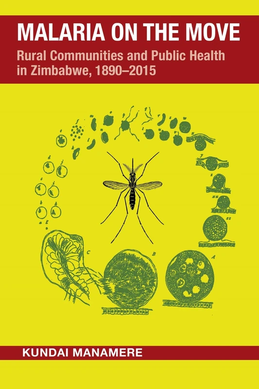 Malaria on the Move: Rural Communities and Public Health in Zimbabwe, 1890–2015 (Perspectives on Global Health)