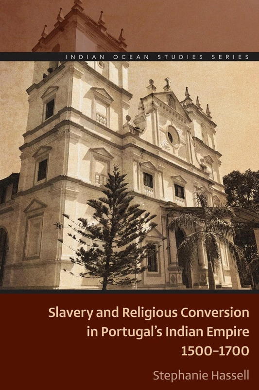 Slavery and Religious Conversion in Portugal's Indian Empire, 1500-1700 (Indian Ocean Studies Series)