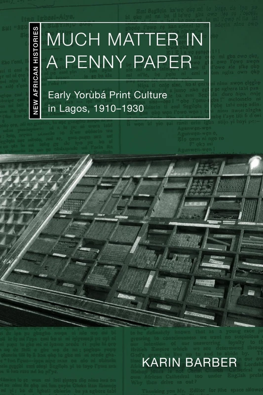 Much Matter in a Penny Paper: Early Yoruba Print Culture in Lagos, 1910–1930 (New African Histories)