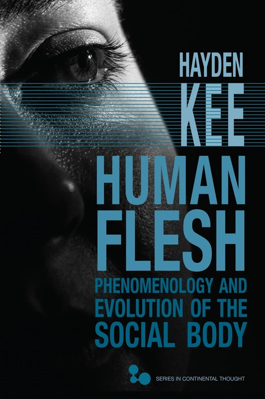 Human Flesh: Phenomenology and Evolution of the Social Body (Series in Continental Thought)