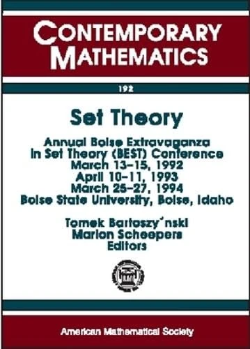 Set Theory (Contemporary Mathematics): Annual Boise Extravaganza in Set Theory (Best) Conference March 13-15, 1992 April 10-11, 1993 March 25-27, 1994 Boise State University, Boise, Idaho