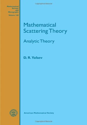 Mathematical Scattering Theory: Analytic Theory (Mathematical Surveys and Monographs): 158