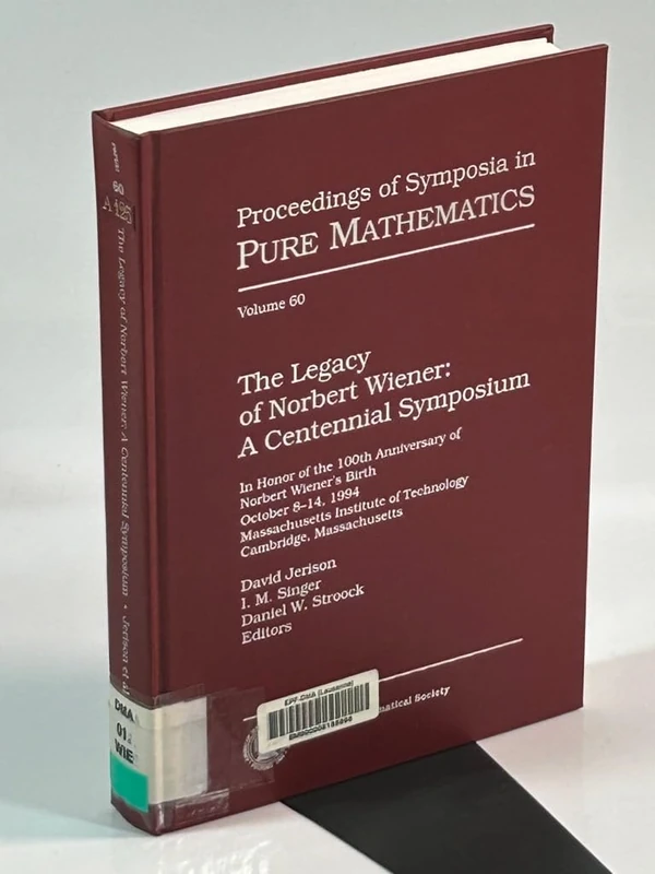 The Legacy of Norbert Wiener: A Centennial Symposium (Proceedings of Symposia in Pure Mathematics)