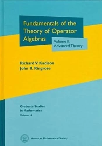 Fundamentals of the Theory of Operator Algebras: Advanced Theory v.2: Advanced Theory Vol 2 (Graduate Studies in Mathematics)