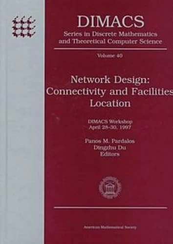 Network Design: Connectivity and Facilities Location (Series in Discrete Mathematics and Theoretical Computer Science)