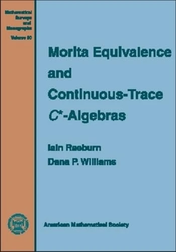 Morita Equivalence and Continuous-Trace C* -Algebras (Mathematical Surveys & Monographs)