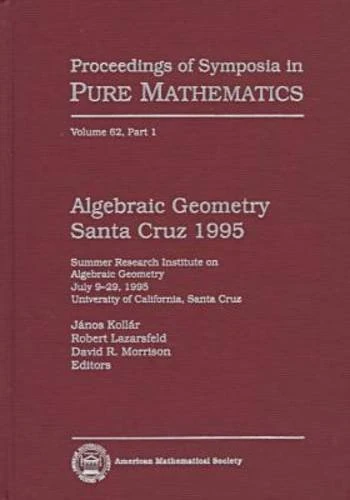 Algebraic Geometry Santa Cruz 1995: Pt. 1: Summer Research Institute on Algebraic Geometry, July 9-29, 1995, University of California, Santa Cruz (Proceedings of Symposia in Pure Mathematics)