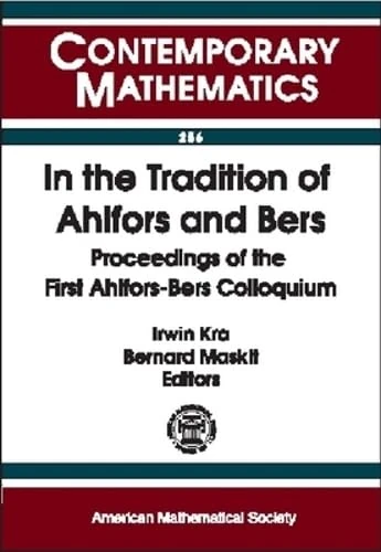 In the Tradition of Ahlfors and Bers: Proceedings of the First Ahlfors-Bers Colloquium (Contemporary Mathematics)