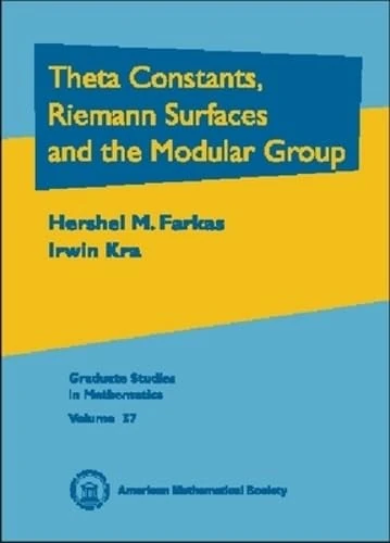 Theta Constants, Riemann Surfaces and the Modular Group: An Introduction with Applications to Uniformization Theorems, Partition Identities and ... ... Theory (Graduate Studies in Mathematics)