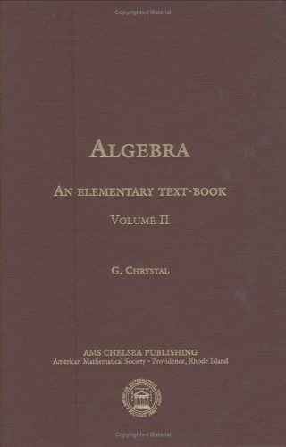 Algebra, an Elementary Text-Book for the Higher Classes of Secondary Schools and for Colleges, Part 2 (Chelsea Publications)