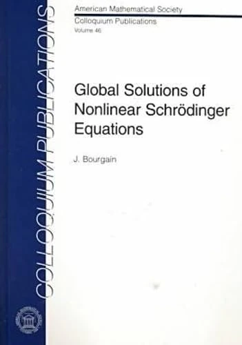 Global Solutions of Nonlinear Schrödinger Equations (Colloquium Publications)