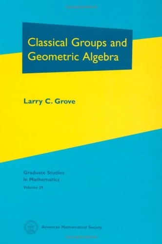 Classical Groups and Geometric Algebra (Graduate Studies in Mathematics)