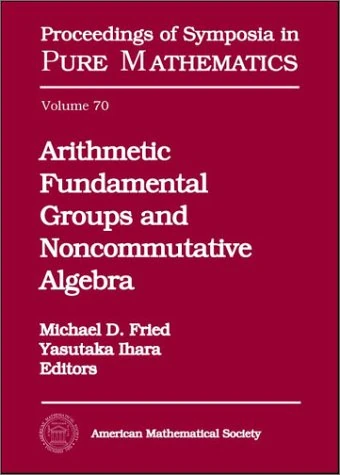 Arithmetic Fundamental Groups and Noncommutative Algebra Book